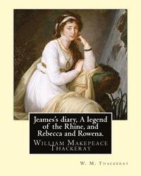 bokomslag Jeames's diary, A legend of the Rhine, and Rebecca and Rowena. By: W. M. Thackeray: William Makepeace Thackeray (18 July 1811 - 24 December 1863) was