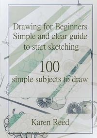 bokomslag Drawing for Beginners: Simple and clear guide to start sketching. 100 simple subjects to draw