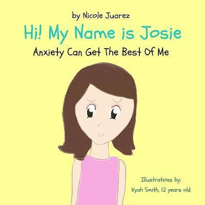 Hi! My Name Is Josie: Anxiety Can Get The Best Of Me 1