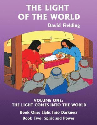 The Light of the World Volume One: The Light Comes into the World 1