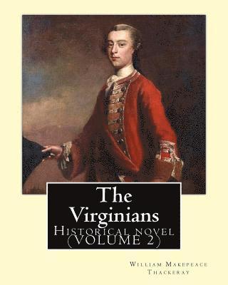 Ernest Rhys, Walter Jerrold - The Virginians. By: William Makepeace Thackeray, edited By: Ernest Rhys, introduction By: Walter Jerrold: Historical novel (VOLUME 2), Häftad