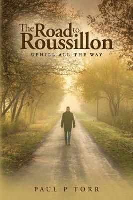 Paul P. Torr - The Road to Roussillon: Uphill all the Way, Häftad