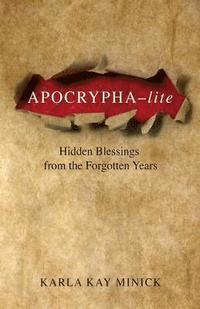 bokomslag Apocrypha-lite: Hidden Blessings from the Forgotten Years