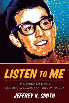 bokomslag Listen to Me: The Brief Life and Enduring Legacy of Buddy Holly