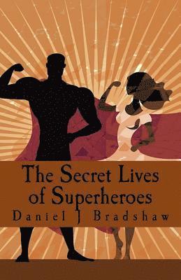 Daniel J. Bradshaw - The Secret Lives of Superheroes, Häftad