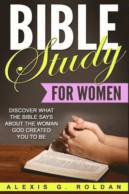 Bible Study for Women: Discover What The Bible Says About The Woman God Created You To Be 1