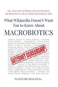 bokomslag What Wikipedia Doesn't Want You to Know about Macrobiotics: 100+ Scientific and Medical Studies Showing the Benefits of a Plant-Based Macrobiotic Diet