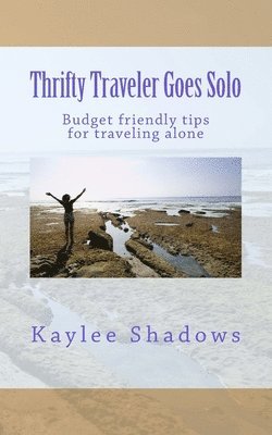 bokomslag Thrifty Traveler Goes Solo: Budget friendly tips for traveling alone