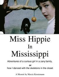 bokomslag Miss Hippie In Mississippi: A Curious Girl in a Zany Family Or How I Danced With the Skeletons in the Closet