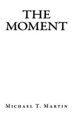 The Moment: I close my eyes, only for a moment, and the moment's gone. - Kansas, 'Dust in the Wind' 1