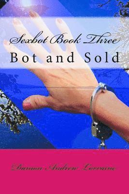 Sexbot Book Three: Bot and Sold 1