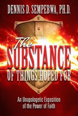The Substance: An Unapologetic Exposition of The Power of Faith 1