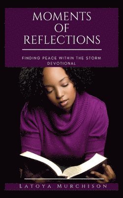 bokomslag Moments of Reflections: Finding Peace Within The Storm