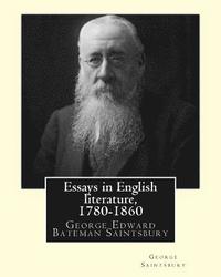 bokomslag Essays in English literature, 1780-1860 By: George Saintsbury: George Edward Bateman Saintsbury ( 23 October 1845 - 28 January 1933), was an English w