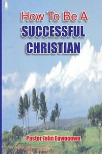 bokomslag How To Be A Successful Christian