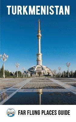 bokomslag Turkmenistan: Far Flung Places Travel Guide