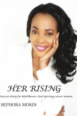 Sephora Moses - Her Rising: Success Diary for ##GirlBosses and Uprising Career Women, Häftad