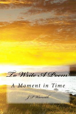 To Write A Poem: A Moment in Time 1