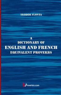 bokomslag A Dictionary of English and French Equivalent Proverbs