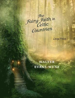 The Fairy-Faith in Celtic Countries: Large Print 1