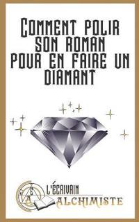 bokomslag Comment polir son roman pour en faire un diamant?: Des conseils pour devenir ecrivain et ecrire un roman