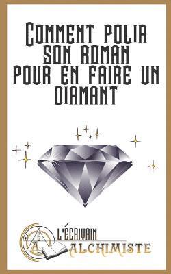 bokomslag Comment polir son roman pour en faire un diamant?: Des conseils pour devenir ecrivain et ecrire un roman