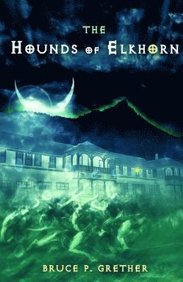 The Hounds of Elkhorn: A Paranormal Tale of Estes Park 1