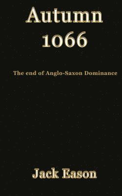 Autumn 1066: When Anglo-Saxon dominance ended 1