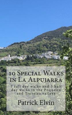 10 Special Walks in La Alpujarra: 7 full day walks and 3 half day walks in the Poqueira and Trevelez valleys 1