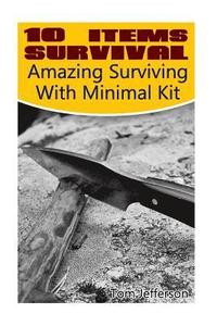 bokomslag 10 Items Survival: Amazing Surviving With Minimal Kit