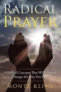 bokomslag Radical Prayer: 9 Biblical Concepts That Will Forever Change the Way You Pray