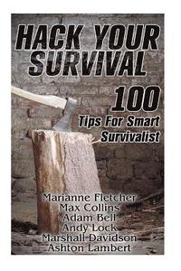 bokomslag Hack Your Survival: 100 Tips For Smart Survivalist