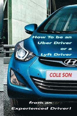 How to be an Uber Driver or a Lyft Driver by Cole Son 1