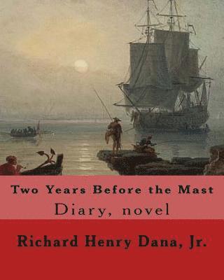 bokomslag Two Years Before the Mast By: Richard Henry Dana, Jr.: Diary, novel