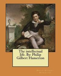 bokomslag The intellectual life. By: Philip Gilbert Hamerton