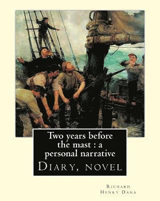 Two years before the mast: a personal narrative Richard Henry Dana, illustrated By: E. Boyd Smith(1860-1943): Two Years Before the Mast is a memo 1