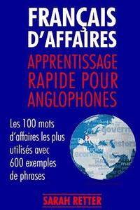 bokomslag Francais d¿Affaires: Apprentissage Rapide pour Anglophones: Les 100 mots d'affaires les plus utilisés avec 600 exemples de phrases.