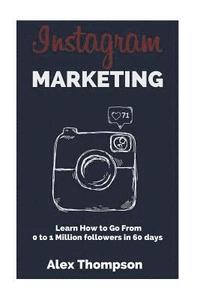 bokomslag Instagram Marketing: Learn How To Go From 0 To 1 Million Followers in 60 Days