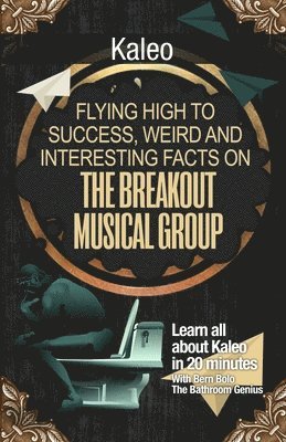 Bern Bolo - Kaleo: Flying High to Success, Weird and Interesting Facts on the Breakout Musical Group!, Häftad