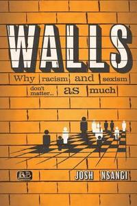 bokomslag Walls: Why Racism and Sexism don't matter...as much