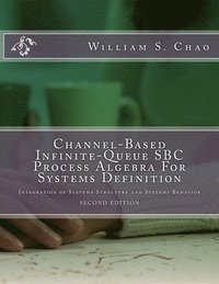 bokomslag Channel-Based Infinite-Queue SBC Process Algebra For Systems Definition: Integration of Systems Structure and Systems Behavior