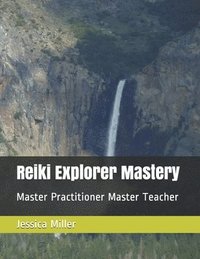 bokomslag Reiki Explorer Mastery: Master Practitioner Master Teacher