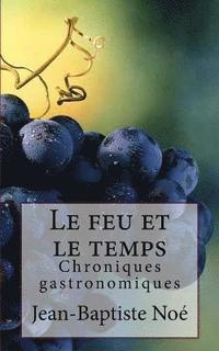 bokomslag Le feu et le temps: Chroniques gastronomiques