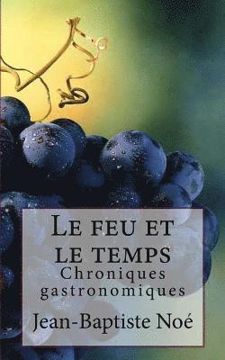 Le feu et le temps: Chroniques gastronomiques 1