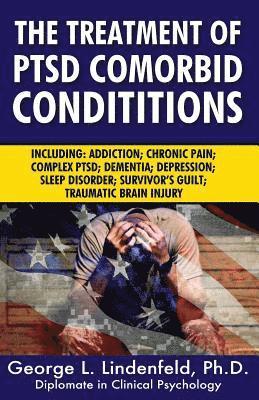 bokomslag The Treatment of Ptsd Comorbid Conditions: Including: Addiction; Chronic Pain; Complex Ptsd; Dementia; Depression; Sleep Disorder; Survivor's Guilt; T