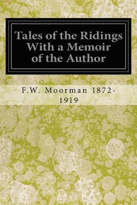 Tales of the Ridings With a Memoir of the Author 1