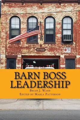 Brian J. Ward, Marla Patterson - Barn Boss Leadership: Make A Difference, Häftad. Tillgänglighet: Lägg i varukorg