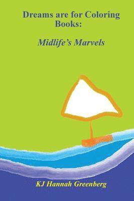 Dreams are for Coloring Books: Midlife's Marvels 1