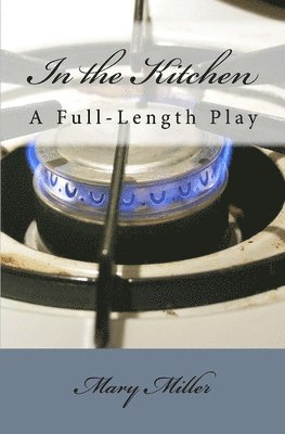 In the Kitchen: A Full-Length Play 1