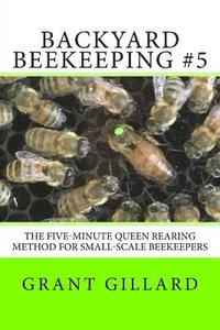 bokomslag Backyard Beekeeping #5: The Five-Minute Queen Rearing Method for Small-Scale Beekeepers